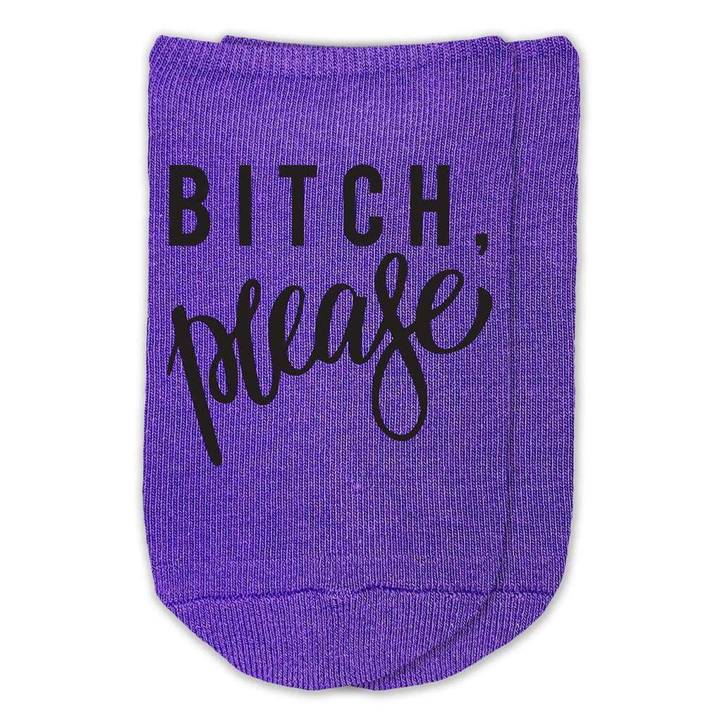 Bitch, Please - Funny Saying on Ladies No Show Socks